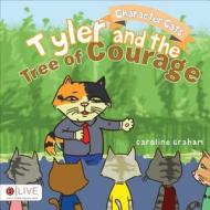 Character Cats: Tyler and the Tree of Courage di Caroline Graham edito da Tate Publishing & Enterprises