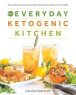 The Everyday Ketogenic Kitchen: With More Than 150 Inspirational Low-Carb, High-Fat Recipes to Maximize Your Health di Carolyn Ketchum edito da VICTORY BELT PUB