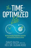 The Time-Optimized Life: Moving Everyday Preparation, Execution and Control from Finite to Infinite di David Buck, Susan Rose edito da MORGAN JAMES PUB