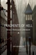Fragments of Hell: Israeli Holocaust Literature di Dvir Abramovich edito da ACADEMIC STUDIES PR