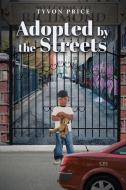 Adopted by the Streets di Tyvon Price edito da Page Publishing Inc
