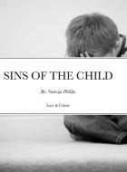 SINS OF THE CHILD di Natassja Phillips edito da Lulu.com