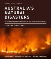 Australia's Natural Disasters: Tales of Nature's Dramatic Impact on This Country and Its People di Richard Whitaker edito da NEW HOLLAND
