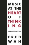 Music At The Heart Of Thinking di Fred Wah edito da Talonbooks