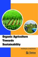 Organic Agriculture Towards Sustainability di Natalia S. Kotian edito da Delve Publishing