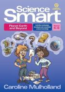 Science Smart - Planet Earth and Beyond Yrs 5-6: Activities to Stimulate, Investigate and Consolidate Science Knowledge di Caroline Mulholland edito da ESSENTIAL RESOURCES LTD