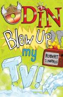 Odin Blew Up My TV! di Robert J. Harris edito da Floris Books