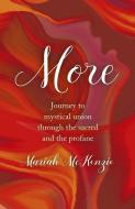 More: Journey to Mystical Union Through the Sacred and the Profane di Mariah McKenzie edito da O BOOKS