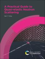 A Practical Guide to Quasi-Elastic Neutron Scattering di Mark T. F. Telling, Victoria Garcia Sakai edito da ROYAL SOCIETY OF CHEMISTRY