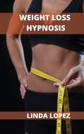 Weigh Loss Hypnosis di Linda Lopez edito da Linda Lopez