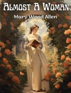 Almost A Woman di Mary Wood Allen edito da Atlas Vista Publisher