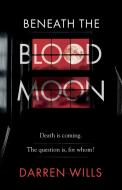 Beneath The Blood Moon di Darren Wills edito da Troubador Publishing