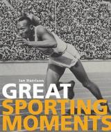 Great Sporting Moments di Ian Harrison, Dave King edito da Octopus Publishing Group