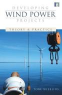 Developing Wind Power Projects di Tore Wizelius edito da Taylor & Francis Ltd