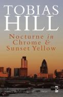 Nocturne in Chrome & Sunset Yellow di Tobias Hill edito da Salt Publishing