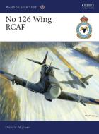 No 126 Wing RCAF di Donald Nijboer edito da Osprey Publishing (UK)