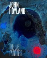 John Hoyland: The Last Paintings edito da RIDINGHOUSE