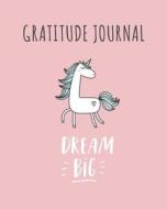 Gratitude Journal: Dream Big. Cute Unicorn Gratitude Journal for Kids to Write and Draw In. for Confidence, Fun, Inspira di Janice Walker edito da ERIN ROSE PUB