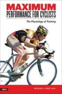 Maximum Performance For Cyclists di Michael Ross edito da Velopress