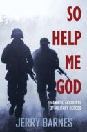 So Help Me God di Jerry Barnes edito da Outskirts Press