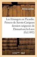 Les Etrangers En Picardie. Les Princes de Savoie-Carignan Derniers Seigneurs de Domart-Sur-La-Luce di Ledieu-A edito da Hachette Livre - BNF
