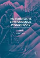 The Progressive Environmental Prometheans di William B. Meyer edito da Springer International Publishing