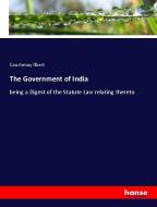 The Government of India di Courtenay Ilbert edito da hansebooks