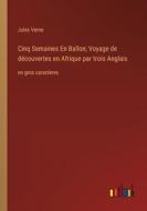 Cinq Semaines En Ballon; Voyage de découvertes en Afrique par trois Anglais di Jules Verne edito da Outlook Verlag