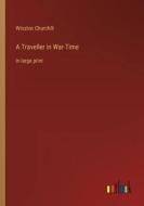 A Traveller in War-Time di Winston Churchill edito da Outlook Verlag