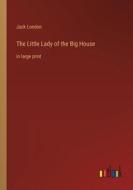 The Little Lady of the Big House di Jack London edito da Outlook Verlag