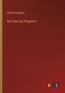 Der Satyr aus Pergamon di Adolf Furtwängler edito da Outlook Verlag