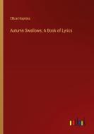 Autumn Swallows; A Book of Lyrics di Ellice Hopkins edito da Outlook Verlag