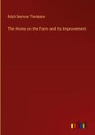 The Home on the Farm and Its Improvement di Ralph Seymour Thompson edito da Outlook Verlag