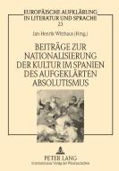 Beiträge zur Nationalisierung der Kultur im Spanien des aufgeklärten Absolutismus edito da Lang, Peter GmbH