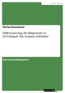 Differenzierung Des Bürgertums in J.E.Schlegels 'die Stumme Schönheit' di Florian Rosenbauer edito da Grin Verlag