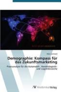 Demographie: Kompass für das Zukunftsmarketing di Marc Lienhard edito da AV Akademikerverlag