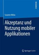 Akzeptanz und Nutzung mobiler Applikationen di Susanne Niklas edito da Springer Fachmedien Wiesbaden