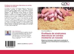 Profilaxis de síndromes diarreicos en cerdos mediante un nosode di Mario Cuesta Mazorra edito da EAE