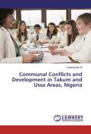 Communal Conflicts and Development in Takum and Ussa Areas, Nigeria di Andesikuteb Ali edito da LAP Lambert Academic Publishing