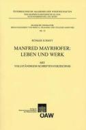 Manfred Mayrhofer: Leben Und Werk: Mit Vollstandigem Schriftenverzeichnis di Rudiger Schmitt, Reudiger Schmitt edito da Austrian Academy of Sciences Press