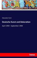Deutsche Kunst und Dekoration di Alexander Koch edito da hansebooks