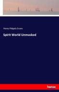 Spirit World Unmasked di Henry Ridgely Evans edito da hansebooks