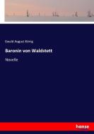 Baronin von Waldstett di Ewald August König edito da hansebooks