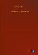 Elsie at the World's Fair di Martha Finley edito da Outlook Verlag