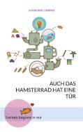 Auch das Hamsterrad hat eine Tür di Kunigunde Lindner edito da Books on Demand