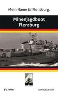 Meine Name ist Flensburg, Minenjagdboot Flensburg di Hartmut Spieker edito da Books on Demand