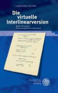 Die Virtuelle Interlinearversion: Walter Benjamins Ubersetzungstheorie Und -Praxis di Caroline Sauter edito da Universitatsverlag Winter