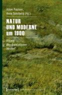 Natur und Moderne um 1900 edito da Transcript Verlag