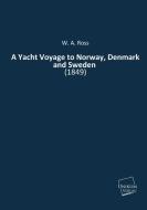 A Yacht Voyage to Norway, Denmark and Sweden di W. A. Ross edito da UNIKUM