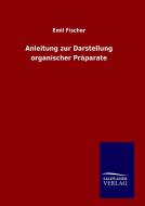 Anleitung zur Darstellung organischer Präparate di Emil Fischer edito da TP Verone Publishing